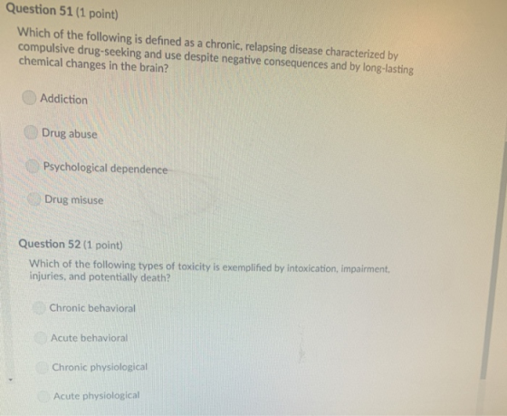Question 51 (1 point) Which of the following is defined as a chronic, relapsing disease characterized by compulsive drug-seek