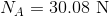 NA = 30.08 N