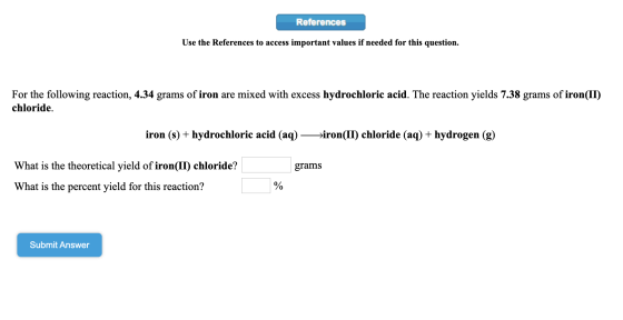 References Use the References to access important values if needed for this question. For the following reaction, 4.34 grams