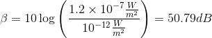 \beta =10\log \left ( \frac{1.2\times 10^{-7}\frac{W}{m^{2}}}{10^{-12}\frac{W}{m^{2}}} \right )=50.79dB