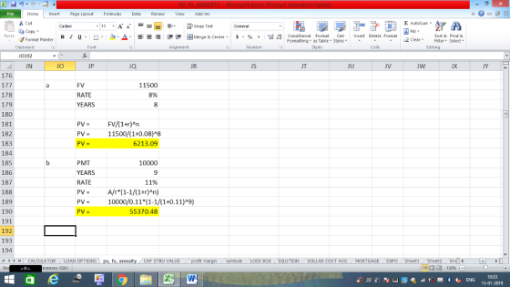 Home nert Page Layout Formulas Data Review View dd-Ins Cut Σ AutoSum ー E ゴWrap Text ta copy ▼ в 1 프 . Ej-., Δ. : rーー 逻锂函Merge & Center. $, % , 弼,8 C Paste Conditional Format CeInsert Delete Format Formatting, as Table w styles. ▼ ㆆ ▼ Sort &Find & 2 ClearFe Select Edting Format Painter Clipboard 0192 JN Alignment Number Cells JO JP Ja. JR JS JT JU JV JY 176 FV RATE YEARS 11500 8% 178 179 180 181 182 183 184 185 186 187 188 189 190 191 192 193 194 11 1 トーCALCULATOR ( LOAN OPTIONS | pv, fv, annuity i CAP STRU VALUE PV11500/(1+0.08)A8 6213.09 PMT YEARS RATE PVA/r (1-1/(1+r)An) PV- 10000/0.11 (1-1/(1+0.11)A9) 10000 11% 55370.48 BOX DILUTION DOLLAR COST AVGMORTGAGE EXPO Sheeti Sheet2 Shel rences: x261 15-01-2019