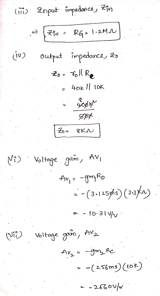- 1.2M:N output Av2 = -gm Re (ii) Input impedance, Zin Zins RG- (iv) impedance, Zo Zo= roll Re 40k 11 LOK Look Zo= 8kN Ni) :