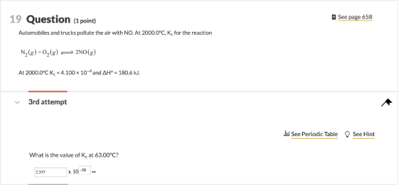 19 Question (1point) e See page 658 Automobiles and trucks pollute the air with NO. At 2000.0°C, Kc for the reaction 2NO (g)