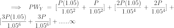 P(1.05) 2P(1.05 = PWy = 11.052 * 1.052 +1 1.054 3P(1.05) 3P + 1.054+ 1.056 + 1056] + ......00