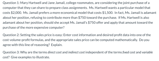 Question 1: Mary Hartwell and Jane Jamail, college roommates, are considering the joint purchase of a computer that they can