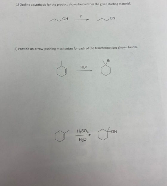 1) Outline a synthesis for the product shown below from the given starting material. OH CN 2) Provide an arrow-pushing mechan