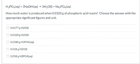 How much water is produced when 0.0320 g of phosphoric acid reacts? Choose the answer with the appropriate significant figure