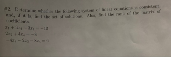 1s, find the set of solutions Also find the rank of the matrix of #2. Determine whether the following system and, if it is, f