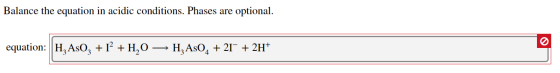 Balance the equation in acidic conditions. Phases are optional. equation: ||H, AsOz + 1² +,0 HzAsO4 + 21° + 2H+