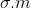 \sigma .m