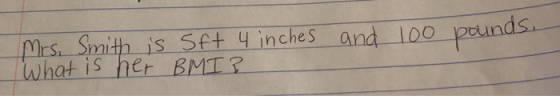 Mrs. Smith is sft 4 inches What is her BMIZ and 100 pounds,
