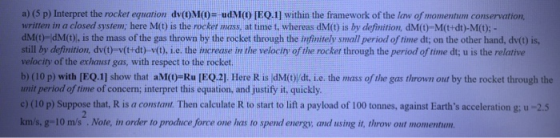 a) (5 p) Interpret the rocket equation dv(OM(O)= udM(O [EQ.1) within the framework of the law of momentum conservation, writt