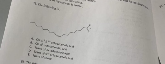 Tit its maximal 9). value nergy as are correct. of the answers is correct 7). The following is: A. Cis A A0 octadecenoic acid