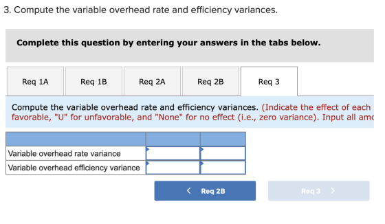 3. Compute the variable overhead rate and efficiency variances. Complete this question by entering your answers in the tabs b
