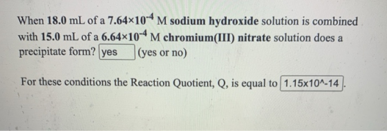 When 18.0 mL of a 7.64*10-4 M sodium hydroxide solution is combined with 15.0 mL of a 6.64*10-4 M chromium(III) nitrate solut