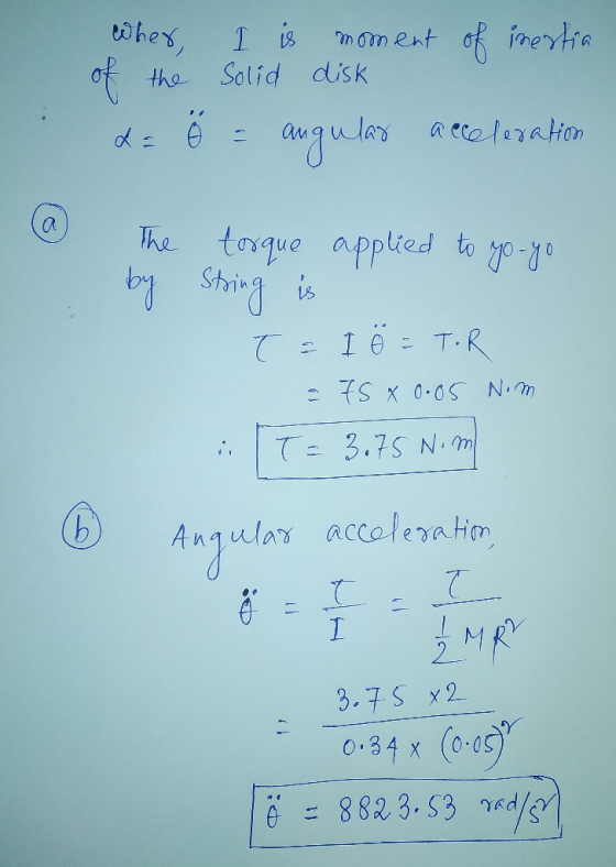 wher, of the 2= I is moment of inertia solid disk ő = angular acceleration @ The by torque String is applied to yo-yo T = IÖ