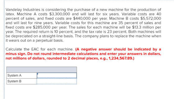 Vandelay Industries is considering the purchase of a new machine for the production of latex. Machine A costs $3,300,000 and