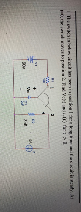 1. The switch in below circuit has been in position 1 for a long time and the circuit is steady. At t-0, the switch moves to