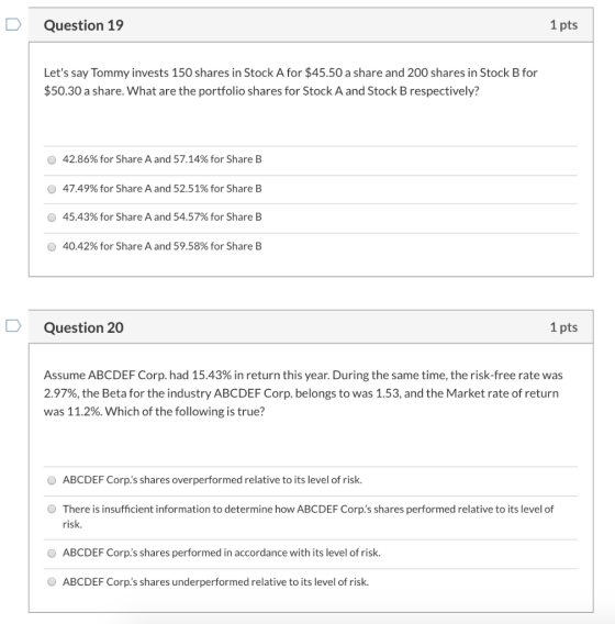 Question 19 1 pts Lets say Tommy invests 150 shares in Stock A for $45.50 a share and 200 shares in Stock B for $50.30 a sha