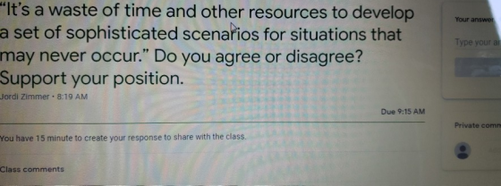 Your answer Its a waste of time and other resources to develop a set of sophisticated scenarios for situations that may neve
