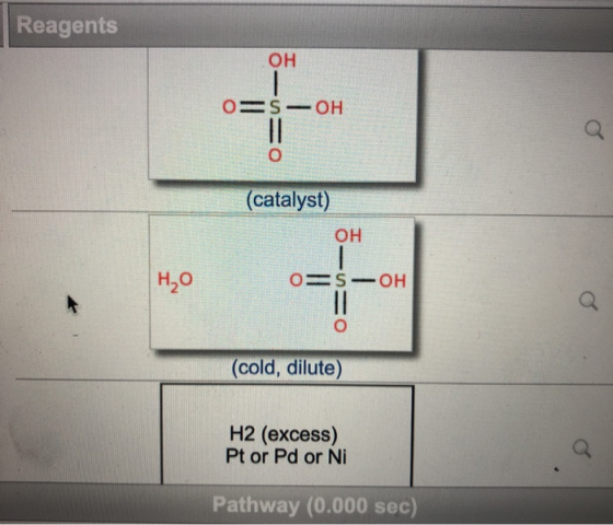 Reagents OH OS-OH O (catalyst) OH H₂O OSOH ! o (cold, dilute) H2 (excess) Pt or Pd or Ni Pathway (0.000 sec)