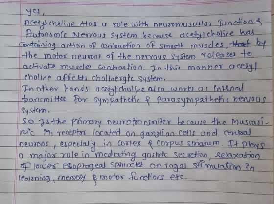 yes, Acety choline has a sole with neuromuscular Junctions I Hutonomic Nervous system becouse acetylcholine has Containing ac