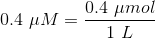 0.4 \ \mu M = \frac{0.4 \ \mu mol}{1 \ L}