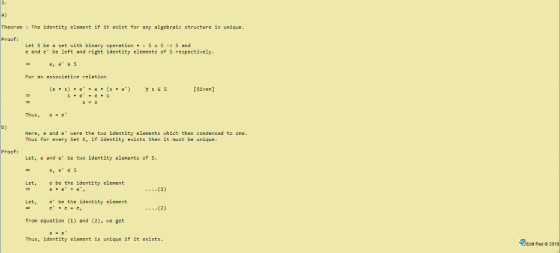 a) Theorem: The identity element if it exist for any algebraic structure is unique Proof: Let S be a set with binary operationsxs- S and e and e be left and right identity elements of S respectively e, e e S For an associative relation [Given] Thus uS, ee b) Here, e and e were the two identity elements which then condensed to one Thus for every Set S, if identity exists then it must be unique Proof: Let, e and e be two identity elements of S e, e E S Let, e be the identity element Let e be the identity element from equation (1) and (2), we get Thus, identity clement is unique if it exists Edit Pad 2018