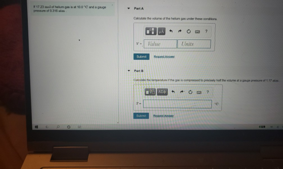 If 17.23 mol of helium gas is at 10.0 °C and a gauge pressure of 0.316 atm. Part A Calculate the volume of the helium gas und