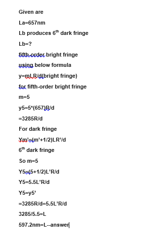 Given are La-657nm Lb produces 6th dark fringe Lb=? ifth-ordec bright fringe using below formula y-mLR d(bright fringe) for f