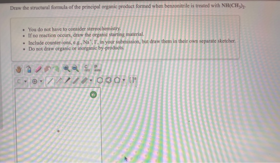 Draw the structural formula of the principal organic product formed when benzonitrile is treated with NH(CH3)2. . . You do no