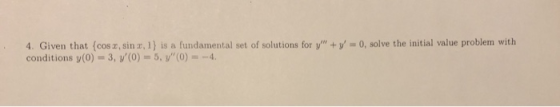 4. Given that {coso, sin x 1} is a fundamental set of solutions for y + y = 0, solve the initial value problem with conditi