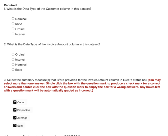 Required: 1. What is the Data Type of the Customer column in this dataset? O Nominal O Ratio O Ordinal O Interval 2. What is