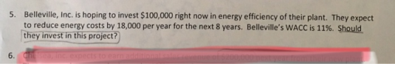 Belleville, Inc. is hoping to invest $100,000 right now in energy efficiency of their plant. They expect to reduce energy cos