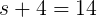 \large s+4=14