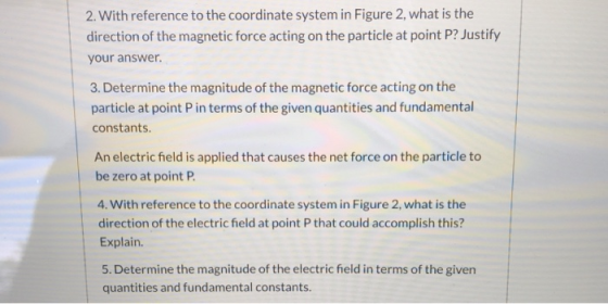 2. With reference to the coordinate system in Figure 2, what is the direction of the magnetic force acting on the particle at