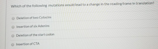 Which of the following mutations would lead to a change in the reading frame in translation? Deletion of two Cytocins Inserti