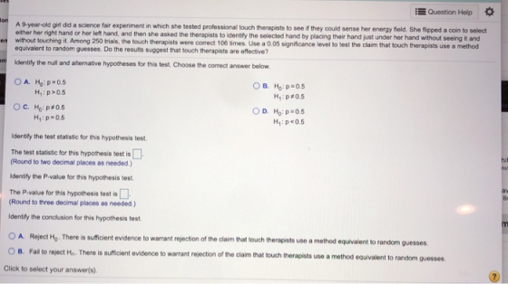Question Help lon A 9-year-old girl did a science fair experiment in which she tested professional touch therapists to see if