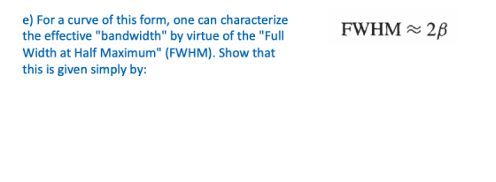 FWHM ~ 2B e) For a curve of this form, one can characterize the effective bandwidth by virtue of the Full Width at Half Ma