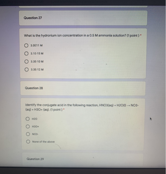 Question 27 What is the hydronium ion concentration in a 0.5 M ammonia solution? (1 point) 3.0E11 M 3.1E-15 M 3.3E-10 M 3.3E-