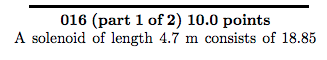 016 (part 1 of 2) 10.0 points A solenoid of length 4.7 m consists of 18.85