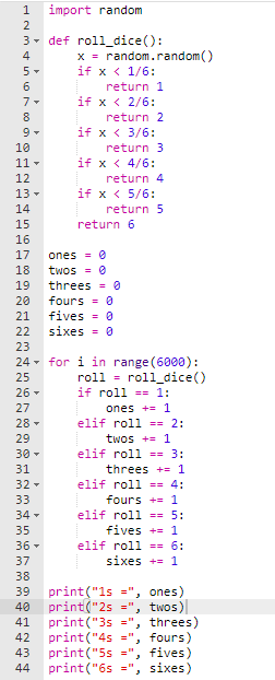 1 import random 3- def roll_dice(): x = random.random() if x< 1/6: return 1 if x < 2/6: return 2 if x < 3/6: return 3 if x <