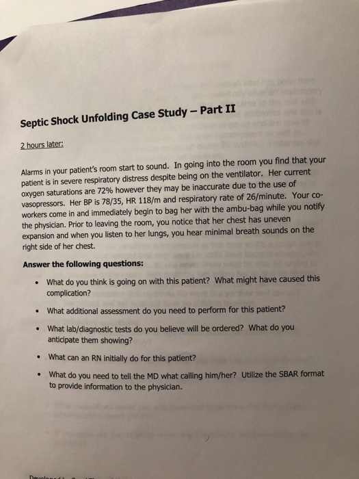 Septic Shock Unfolding Case Study-Part II Alarms in your patients room start to sound. In going into the room you find that