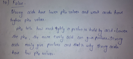 strong 10) false. acids have lower pka values and weak acids have values. higher pko pha tells how much tighty a proton is he