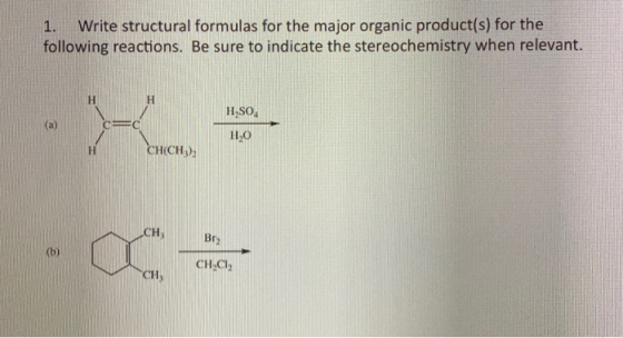 1. Write structural formulas for the major organic product(s) for the following reactions. Be sure to indicate the stereochem
