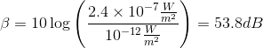 \beta =10\log \left ( \frac{2.4\times 10^{-7}\frac{W}{m^{2}}}{10^{-12}\frac{W}{m^{2}}} \right )=53.8dB