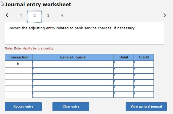 h Journal entry worksheet < 1 N 3 3 4 Record the adjusting entry related to bank service charges, if necessary. Note: Enter d