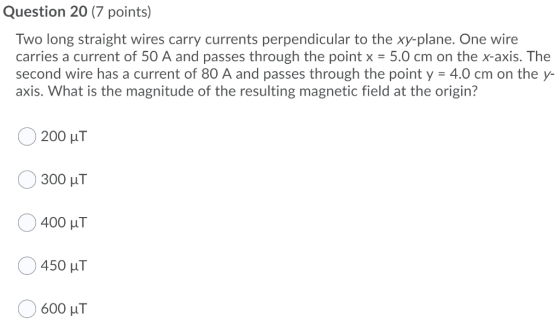 Question 20 (7 points) Two long straight wires carry currents perpendicular to the xy-plane. One wire carries a current of 50