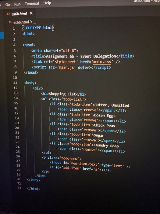 Go Run Terminal Help 2 4 8 9 <> as6b.html x <> asb.html >... 1 ! DOCTYPE html] <html> 3 <head> 5 <meta charset=utf-8> 6 <ti
