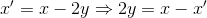 x'=x-2y\Rightarrow 2y=x-x'